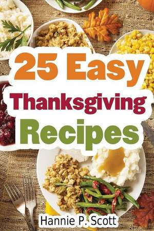 25 Easy Thanksgiving Recipes de Hannie P. Scott