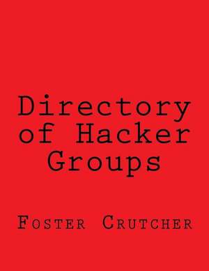 Directory of Hacker Groups de Foster Crutcher