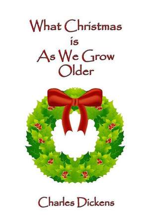 What Christmas Is as We Grow Older de Charles Dickens