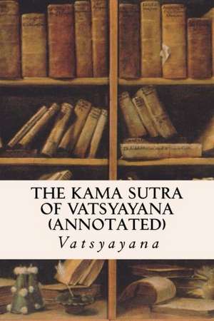 The Kama Sutra of Vatsyayana (Annotated) de Vatsyayana