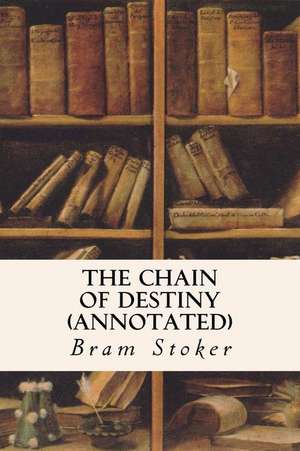 The Chain of Destiny (Annotated) de Bram Stoker