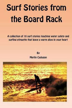 Surf Stories from the Board Rack de Merlin Cadogan