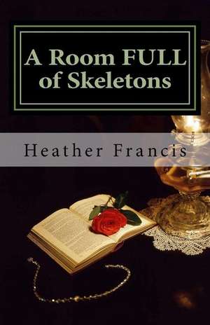 A Room Full of Skeletons de Heather Francis