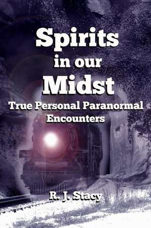 Spirits in Our Midst de R. J. Stacy