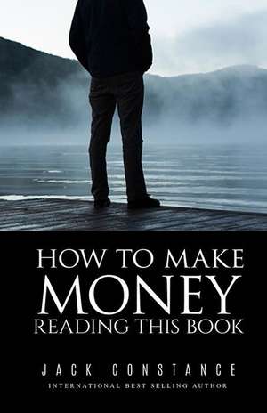 How to Make Money Reading This Book de Jack Constance