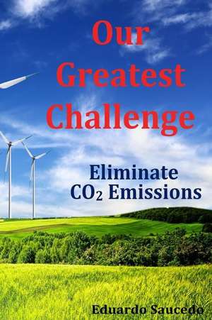 Our Greatest Challenge - Eliminate Co2 Emissions de MR Eduardo Saucedo