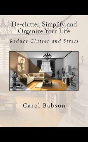 de-Clutter, Simplify, and Organize Your Life de Carol Milligan Babson