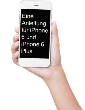 Eine Anleitung Fur iPhone 6 Und iPhone 6 Plus de Minute Help Guides