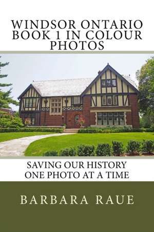 Windsor Ontario Book 1 in Colour Photos de Mrs Barbara Raue