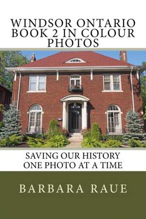 Windsor Ontario Book 2 in Colour Photos de Mrs Barbara Raue