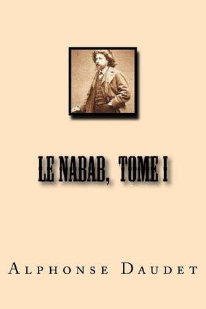 Le Nabab, Tome I de M. Alphonse Daudet