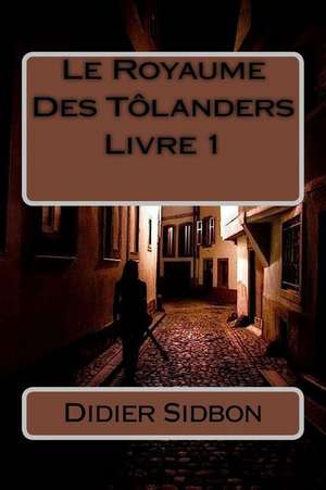 Le Royaume Des Tolanders Livre 1 de Didier Sidbon