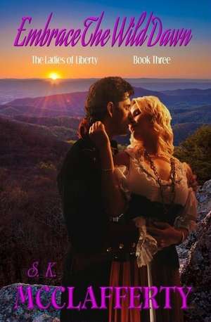 Embrace the Wild Dawn de S. K. McClafferty