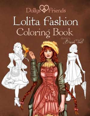 Lolita Fashion Coloring Book Dollys and Friends de Basak Tinli