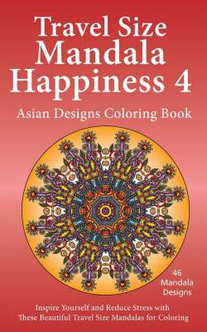 Travel Size Mandala Happiness 4, Asian Designs Coloring Book de J. Bruce Jones