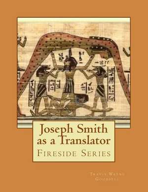 Joseph Smith as a Translator de Travis Wayne Goodsell