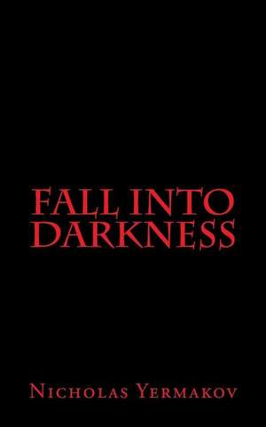 Fall Into Darkness de Nicholas Yermakov