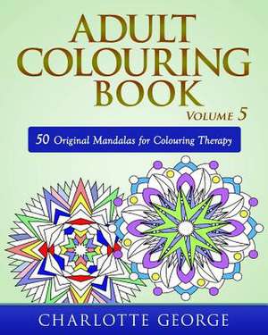 Adult Colouring Book - Volume 5 de Charlotte George