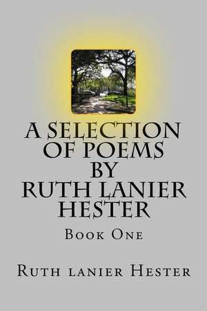 A Selection of Poems of Ruth Lanier Hester: Book One de Mrs Ruth Lanier Hester