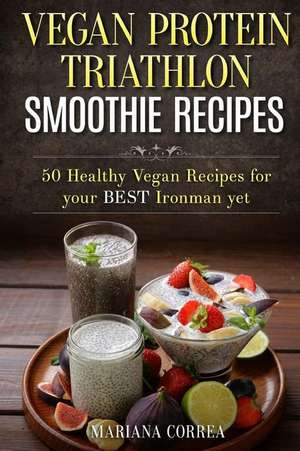 Vegan Protein Triathlon Smoothie Recipes de Mariana Correa