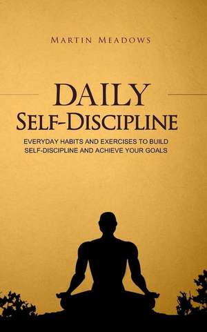 Daily Self-Discipline de Martin Meadows