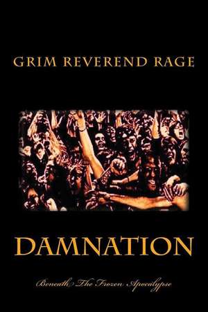 Damnation Beneath the Frozen Apocalypse de The Grim Reverend Steven Rage