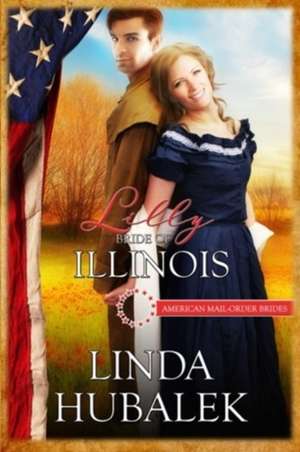 Lilly: Bride of Illinois de Linda K. Hubalek