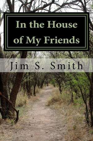 In the House of My Friends de Jim S. Smith