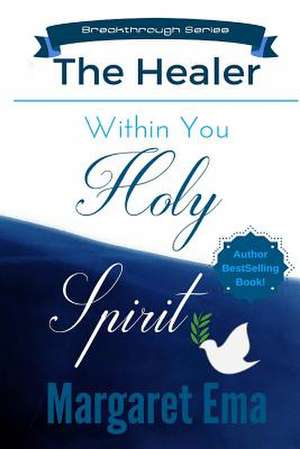 Holy Spirit the Healer Within You de Margaret Ema