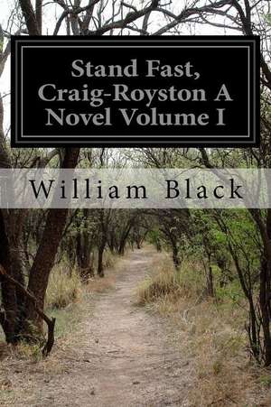 Stand Fast, Craig-Royston a Novel Volume I de William Black