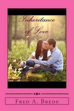 Inheritance of Love de Fred a. Brede