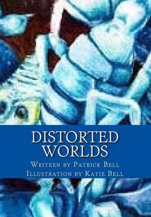 Distorted Worlds: Universe of Prisoners de Patrick Kevin Bell