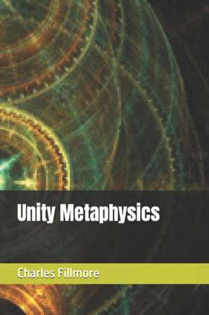 Unity Metaphysics de Charles Fillmore