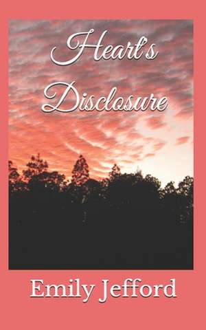 Heart's Disclosure de Emily Jefford