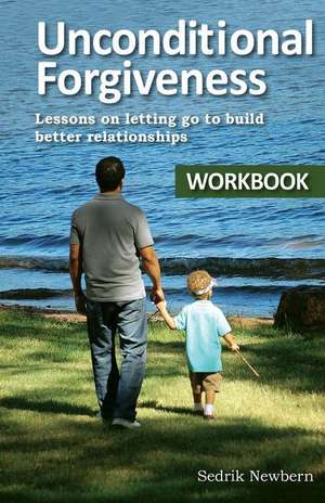 Unconditional Forgiveness Workbook de Sedrik R. Newbern