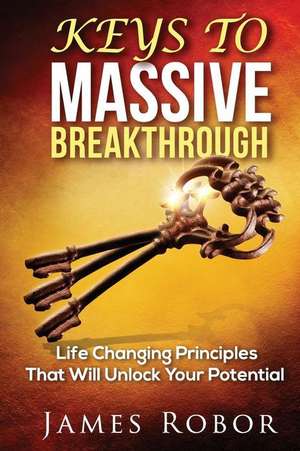 Keys to Massive Breakthrough de James Robor