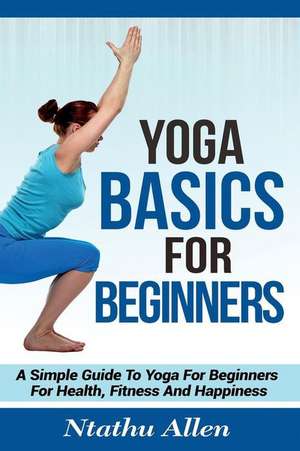 Yoga Basics for Beginners de Ntathu Allen