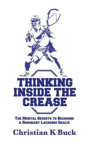 Thinking Inside the Crease de Christian K. Buck