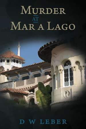 Murder at Mar a Lago de D. W. Leber