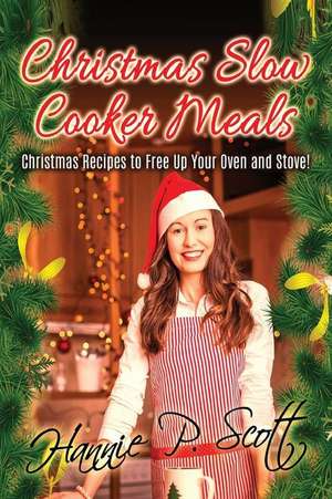 Christmas Slow Cooker Meals de Hannie P. Scott