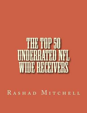 The Top 50 Underrated NFL Wide Receivers de Rashad Skyla Mitchell