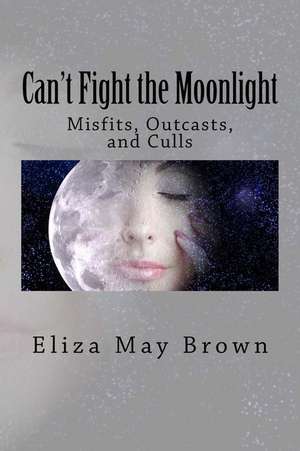 Can't Fight the Moonlight de Eliza May Brown