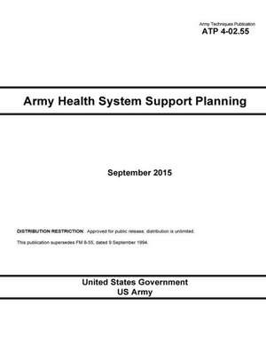 Army Techniques Publication Atp 4-02.55 Army Health System Support Planning September 2015 de United States Government Us Army