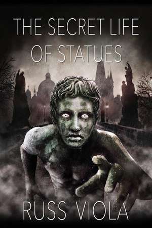 The Secret Life of Statues de Russ Viola