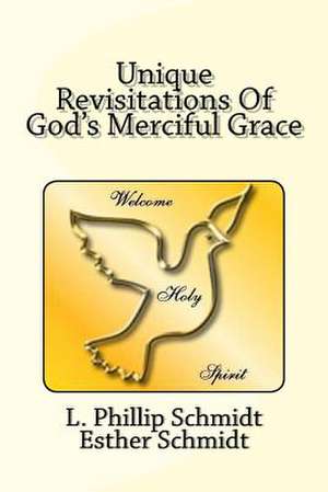 Unique Revisitations of God's Merciful Grace de Schmidt, L. Phillip