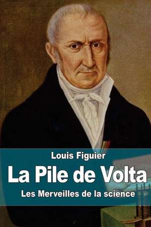 La Pile de VOLTA de Louis Figuier