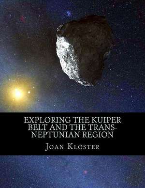 Exploring the Kuiper Belt and the Trans-Neptunian Region de Dr Joan Kloster