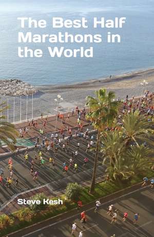 The Best Half Marathons in the World de MR Steve Kesh