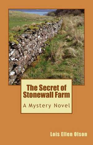 The Secret of Stonewall Farm de Lois Ellen Olson