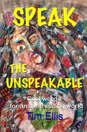 Speak the Unspeakable de Tim Ellis